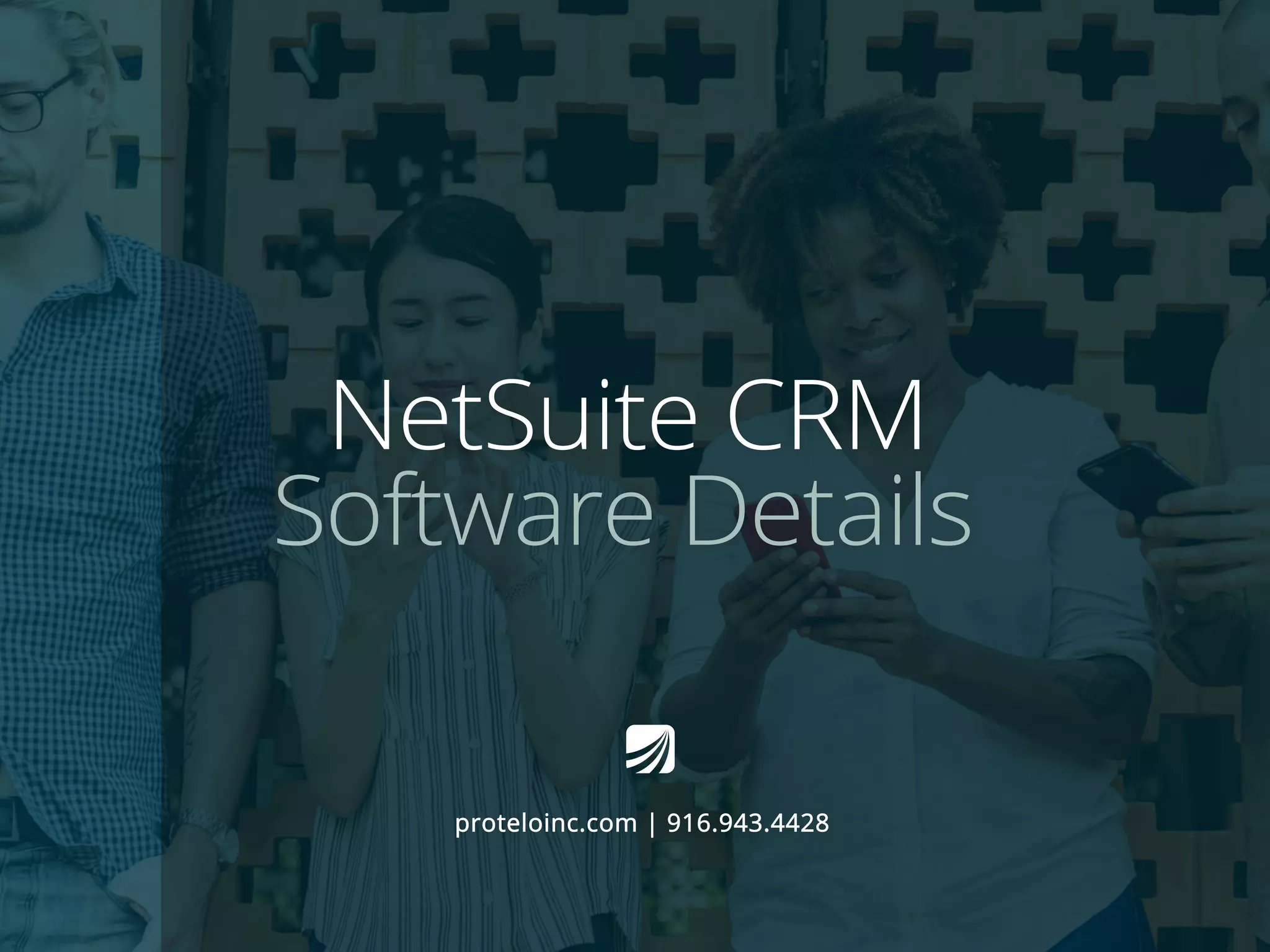NetSuite CRM
Software Details
proteloinc.com | 916.943.4428
 