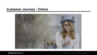 Copyright © 2018, Oracle and/or its affiliates. All rights reserved. 18
Customer Journey - Online
 