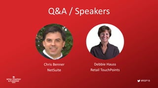 #RSP18
Q&A / Speakers
Chris Benner
NetSuite
Debbie Hauss
Retail TouchPoints
 