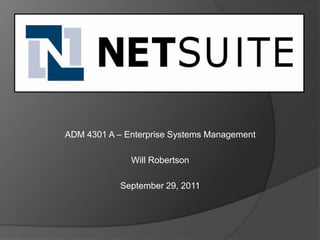 ADM 4301 A – Enterprise Systems Management

              Will Robertson

            September 29, 2011
 