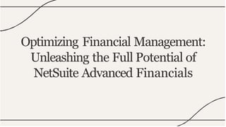 Optimizing Financial Management:
Unleashing the Full Potential of
NetSuite Advanced Financials
 