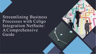 Streamlining Business
Processes with Celigo
Integration NetSuite:
A Comprehensive
Guide
 