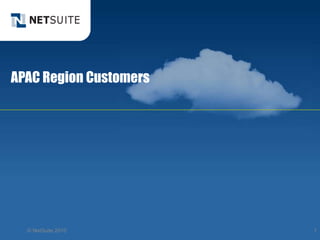 APAC Region Customers 
© NetSuite 2010 1 
 