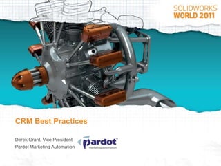 CRM Best Practices Derek Grant, Vice President Pardot Marketing Automation 