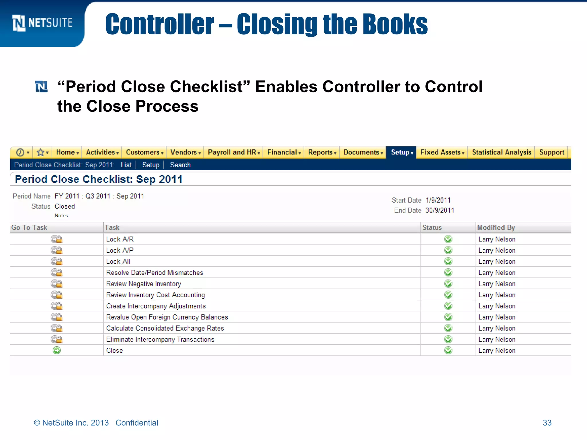 Controller – Closing the Books
“Period Close Checklist” Enables Controller to Control
the Close Process
© NetSuite Inc. 2013 Confidential 33
 