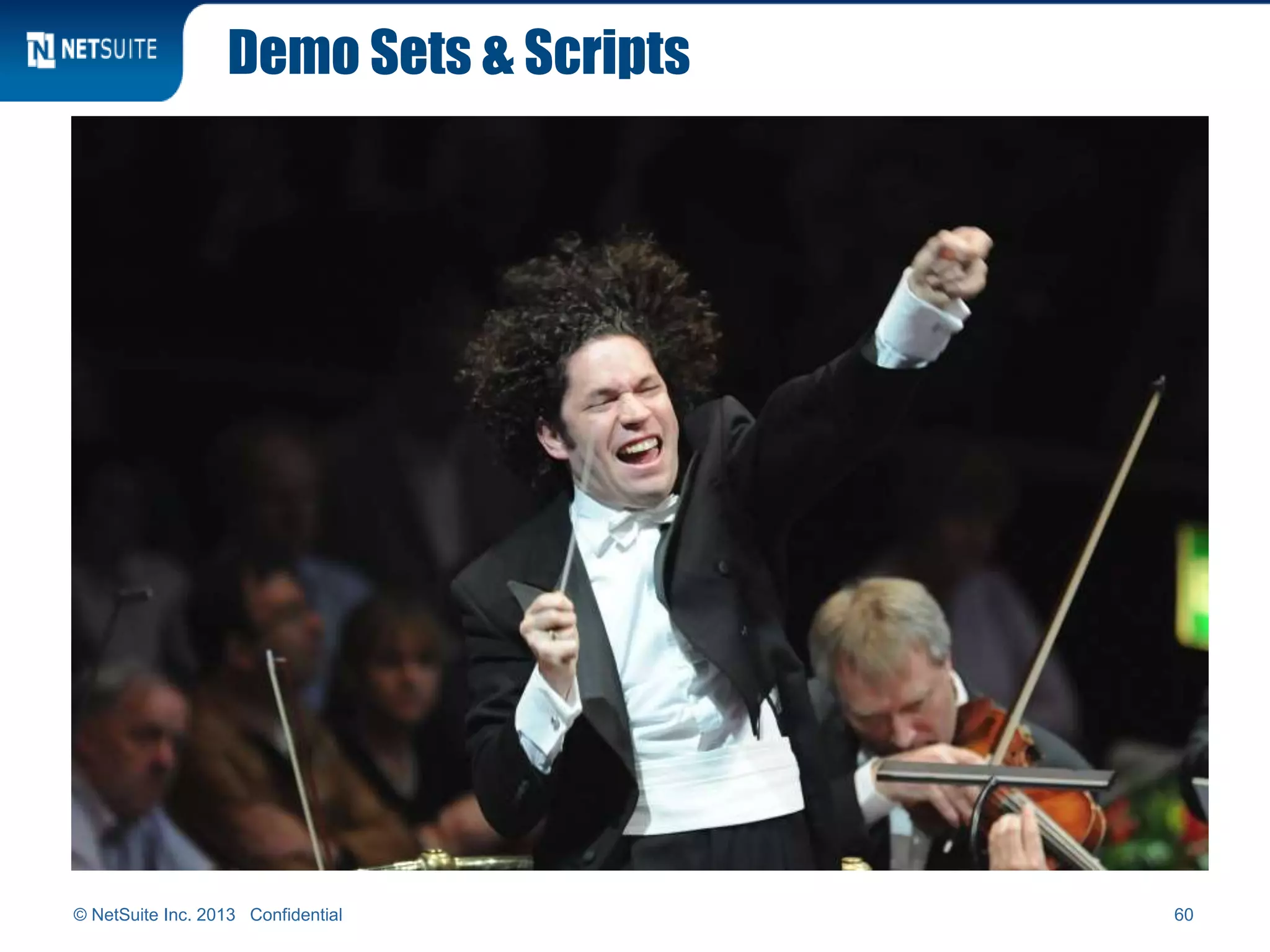 Demo Sets & Scripts
© NetSuite Inc. 2013 Confidential 60
 