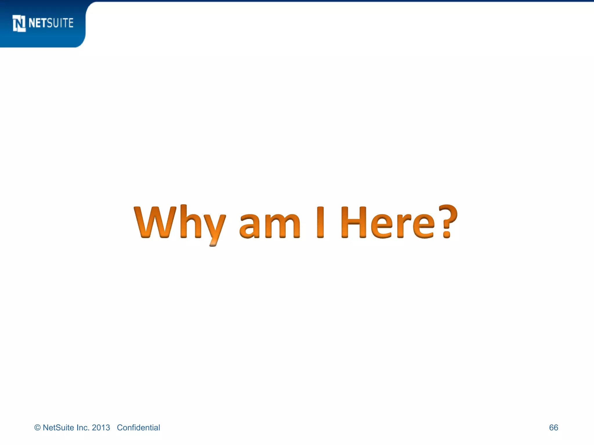 © NetSuite Inc. 2013 Confidential 66
 