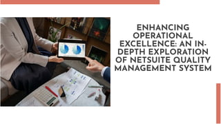 ENHANCING
OPERATIONAL
EXCELLENCE: AN IN-
DEPTH EXPLORATION
OF NETSUITE QUALITY
MANAGEMENT SYSTEM
 