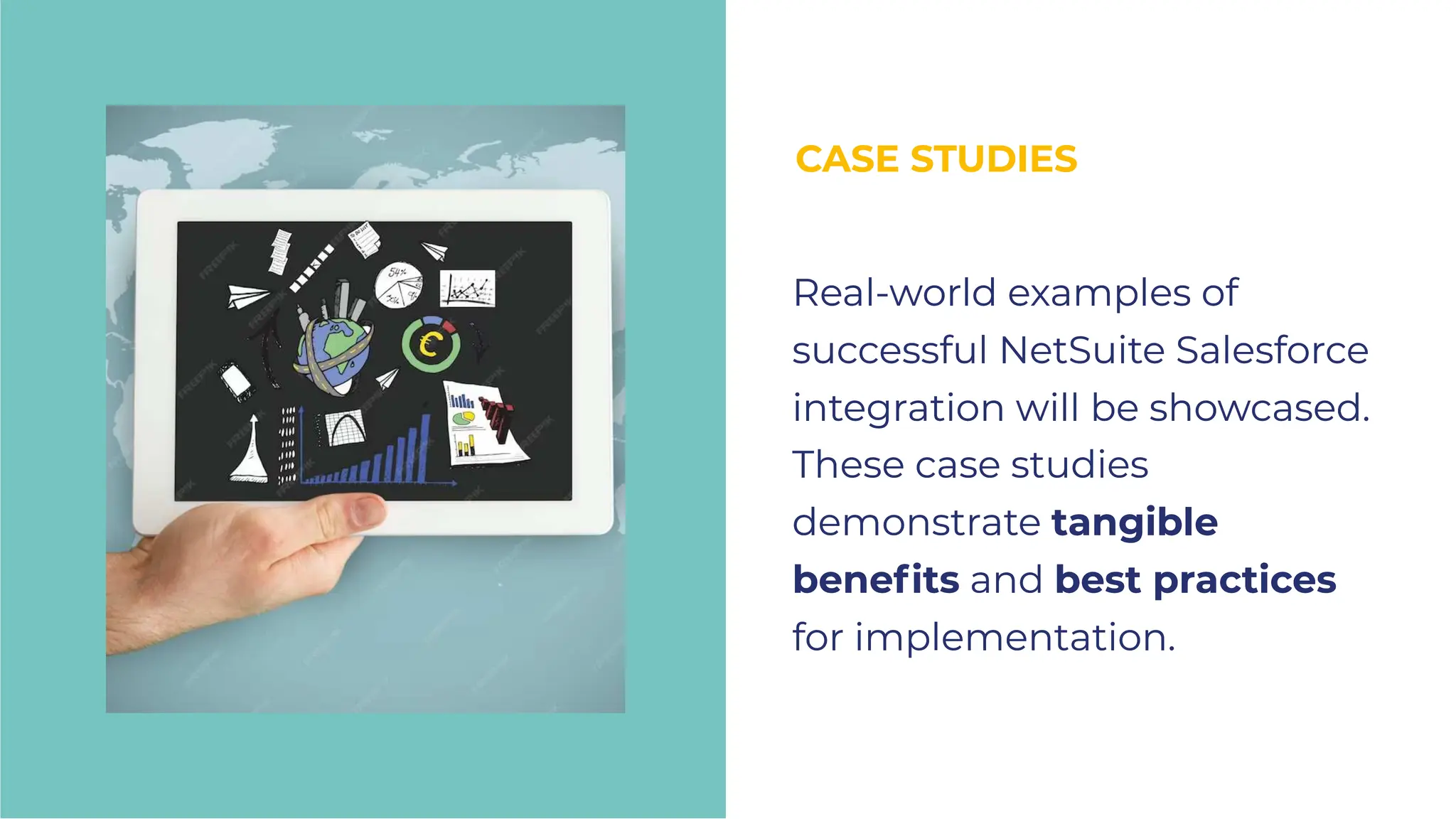 CASE STUDIES
CASE STUDIES
Real-world examples of
successful NetSuite Salesforce
integration will be showcased.
These case studies
demonstrate tangible
beneﬁts and best practices
for implementation.
Real-world examples of
successful NetSuite Salesforce
integration will be showcased.
These case studies
demonstrate tangible
beneﬁts and best practices
for implementation.
 