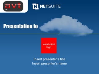 Presentation to


                   Insert client
                       logo



             Insert presenter’s title
            Insert presenter’s name
 