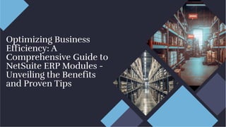 Optimizing Business
Efficiency: A
Comprehensive Guide to
NetSuite ERP Modules -
Unveiling the Benefits
and Proven Tips
Optimizing Business
Efficiency: A
Comprehensive Guide to
NetSuite ERP Modules -
Unveiling the Benefits
and Proven Tips
 