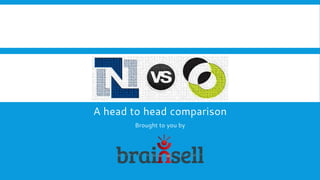 A head to head comparison
Brought to you by
 