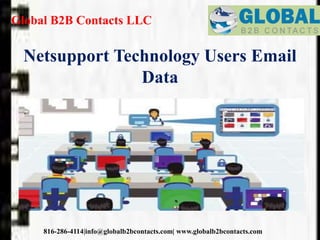 Global B2B Contacts LLC
816-286-4114|info@globalb2bcontacts.com| www.globalb2bcontacts.com
Netsupport Technology Users Email
Data
 