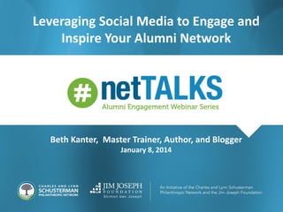 Leveraging Social Media to Engage and
Inspire Your Alumni Network

Beth Kanter, Master Trainer, Author, and Blogger
January 8, 2014

 
