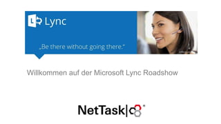 Willkommen auf der Microsoft Lync Roadshow

 