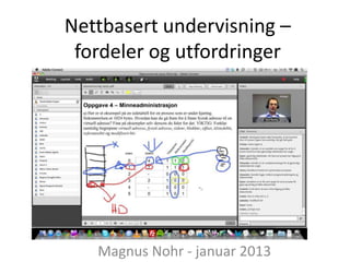 Nettbasert undervisning –
 fordeler og utfordringer




   Magnus Nohr - januar 2013
 