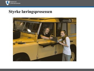 Styrke læringsprosessen
 