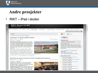 Andre prosjekter
• RIKT – iPad i skolen
 