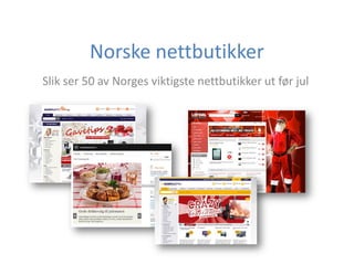 Norske nettbutikker
Slik ser 50 av Norges viktigste nettbutikker ut før jul
 