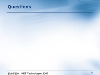 Questions




                                   21
30/05/200 .NET Technologies 2006
 