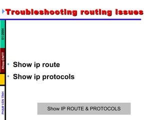 Troubleshooting routing issues   Show ip route Show ip protocols 