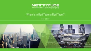 When is a Red Team a Red Team?
M AY 2 0 1 9
 