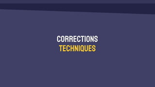 Corrections
techniques
 
