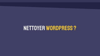 NettoyerWordpress?
 
