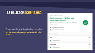 LebalisageSchema.org
Tester avec le test des résultats enrichis :
https://search.google.com/test/rich-
results
 