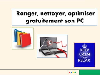 Ranger, nettoyer, optimiser
gratuitement son PC
 