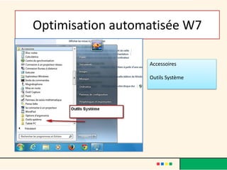 Optimisation automatisée W7
Accessoires
Outils Système
 