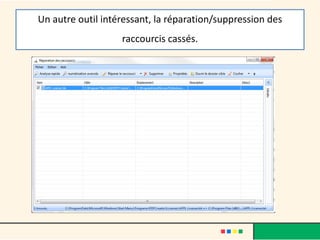 Un autre outil intéressant, la réparation/suppression des
raccourcis cassés.
 