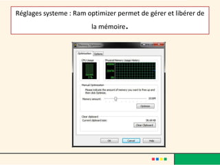 Réglages systeme : Ram optimizer permet de gérer et libérer de
la mémoire.
 