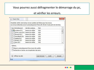 Vous pourrez aussi défragmenter le démarrage du pc,
et vérifier les erreurs.
 
