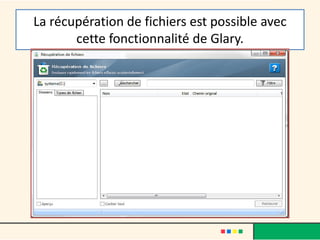 La récupération de fichiers est possible avec
cette fonctionnalité de Glary.
 