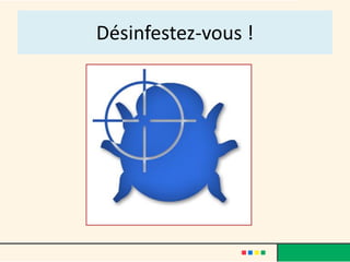 Désinfestez-vous !
 