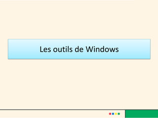 Les outils de Windows
 