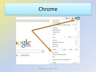 Cookies
• Un cookie est une information déposée sur votre disque dur
par le serveur du site que vous visitez.
• Il contient plusieurs données :
• le nom du serveur qui l'a déposée
• un identifiant sous forme de numéro unique
• éventuellement une date d'expiration…
• Ces informations sont parfois stockées sur votre ordinateur
dans un simple fichier texte auquel un serveur accède pour
lire et enregistrer des informations.
Médiathèque - Lorient - 2016
 