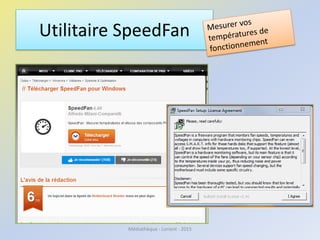 Utilisation de Configuration du
système (msconfig)
• Windows 8.1
• Configuration du système (msconfig) est un outil pouvant
aider à identifier les problèmes susceptibles d’empêcher
Windows de démarrer correctement.
• Avec cet outil, vous pouvez démarrer Windows en ayant
désactivé les applications de démarrage et les services
courants que vous pouvez ensuite réactiver, individuellement.
http://windows.microsoft.com/fr-fr/windows/using-system-configuration#1TC=windows-8
Médiathèque - Lorient - 2016
 