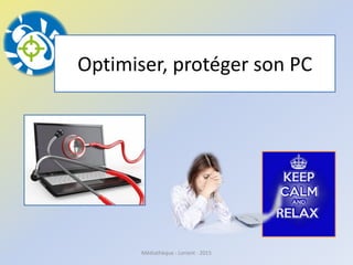 Optimiser, protéger son PC
Médiathèque - Lorient - 2016
 