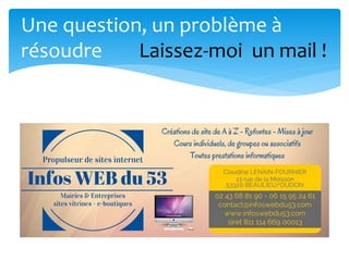 Une question, un problème à
résoudre Laissez-moi un mail !
 