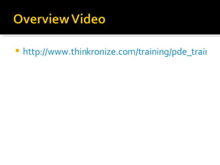 <ul><li>http://www.thinkronize.com/training/pde_train_resource.html </li></ul>