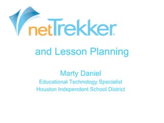 and Lesson Planning Marty Daniel Educational Technology Specialist Houston Independent School District 