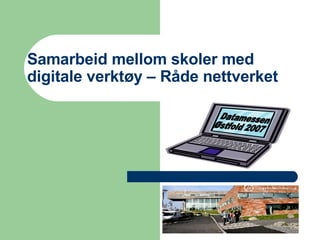 Samarbeid mellom skoler med digitale verktøy – Råde nettverket Datamessen Østfold 2007 