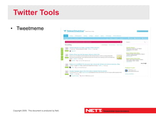 Twitter Tools
• Tweetmeme




Copyright 2009. This document is produced by Nett.
 