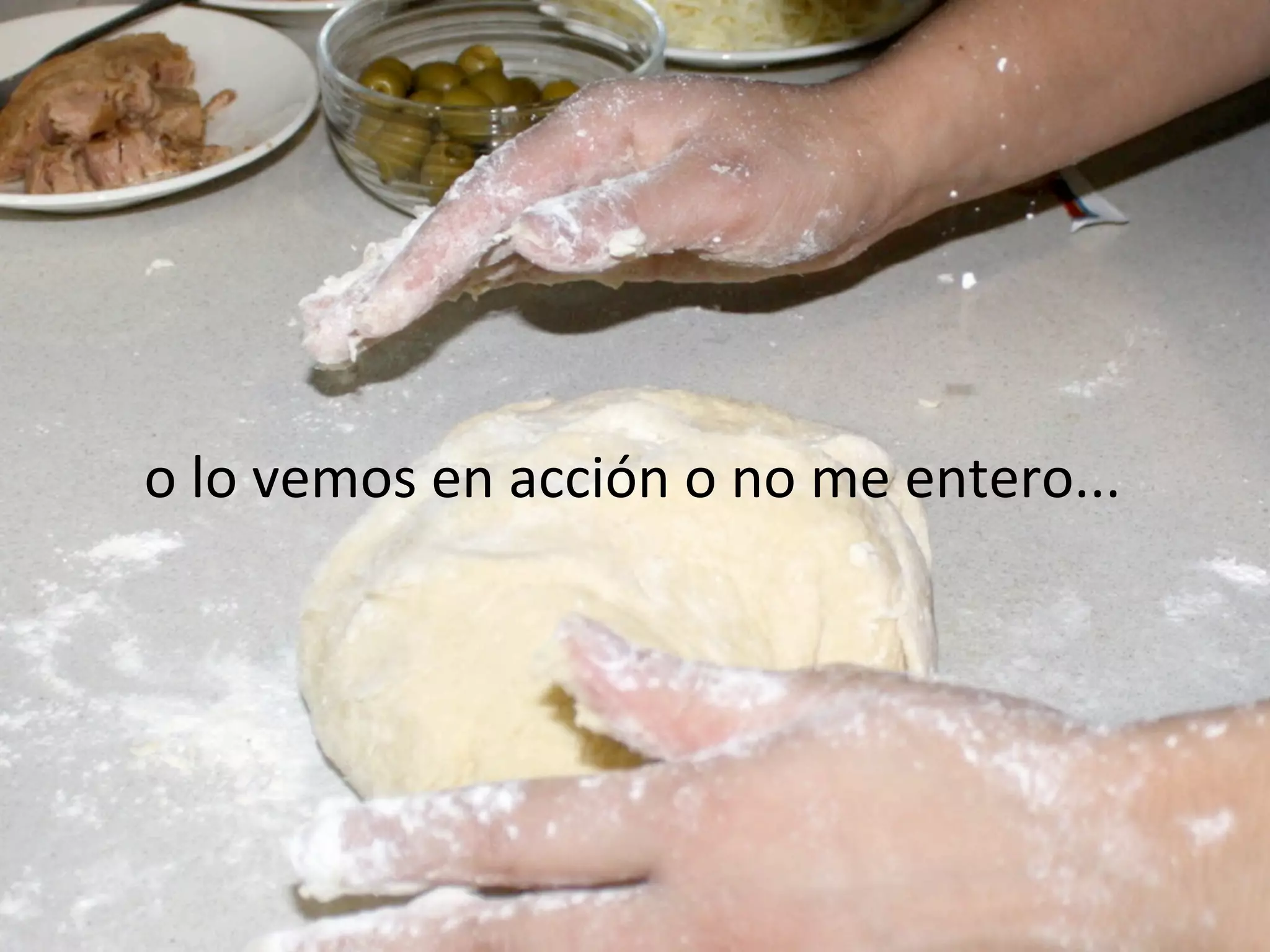 o	
  lo	
  vemos	
  en	
  acción	
  o	
  no	
  me	
  entero...
 