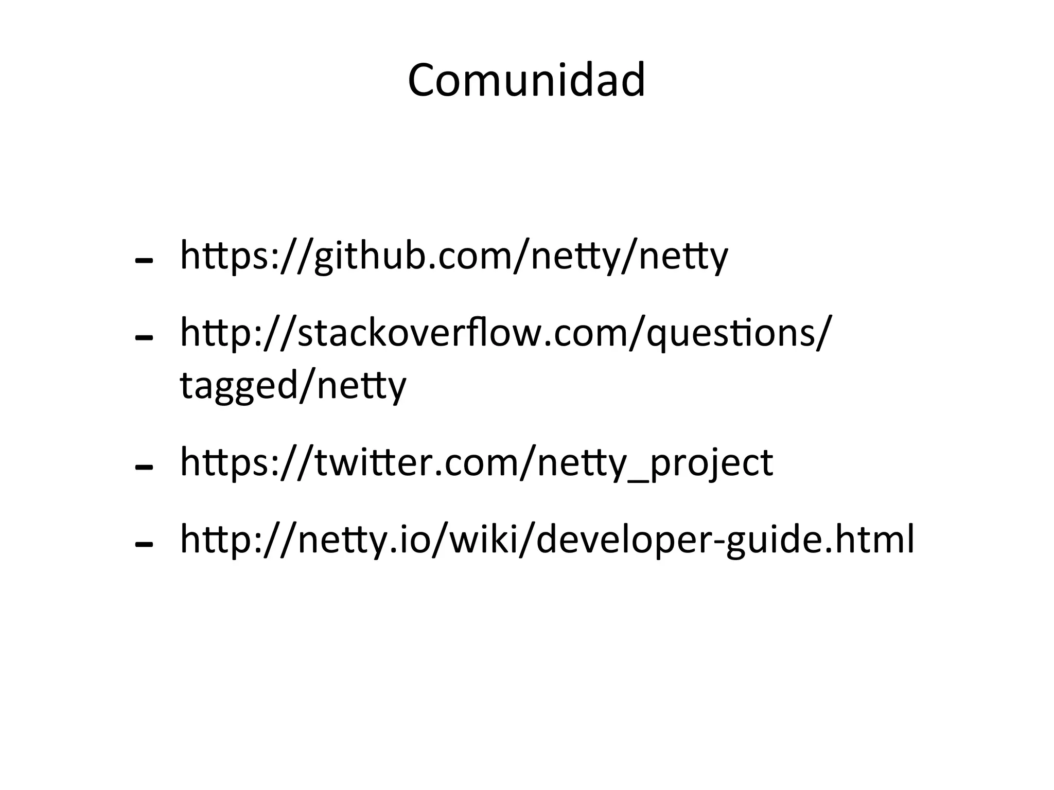 -­‐ hKps://github.com/neKy/neKy
-­‐ hKp://stackoverﬂow.com/quesFons/
tagged/neKy
-­‐ hKps://twiKer.com/neKy_project
-­‐ hKp://neKy.io/wiki/developer-­‐guide.html
Comunidad
 