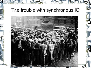 The trouble with synchronous IO

 