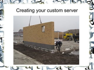 Creating your custom server

 
