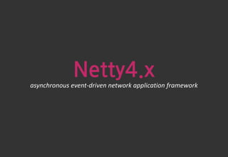 Netty4.x
asynchronous event-driven network application framework
김대성
http://gmind7.github.io
Java Software Developer
 